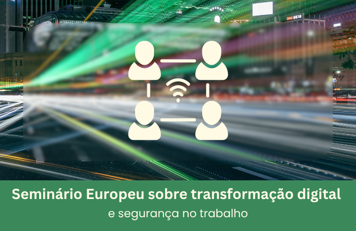 Seminário Europeu sobre transformação digital e segurança no trabalho Image
